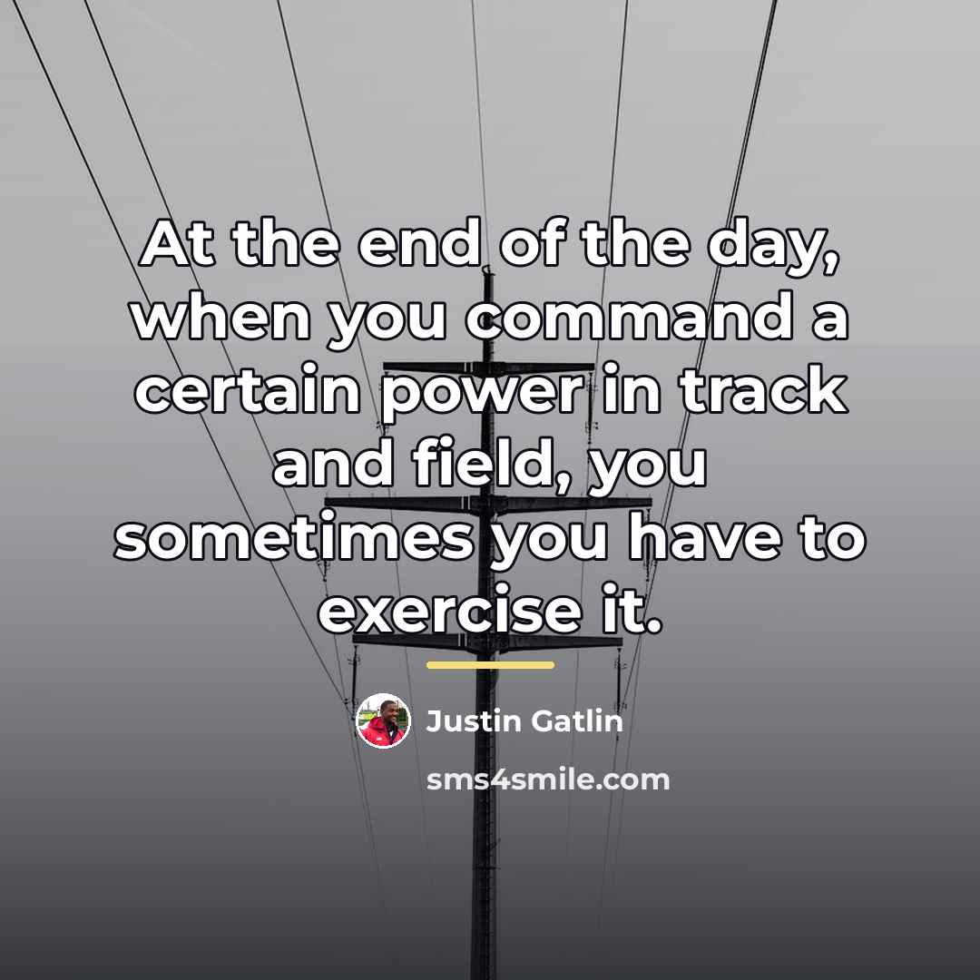“At the end of the day, when you command a…” quote by Justin Gatlin