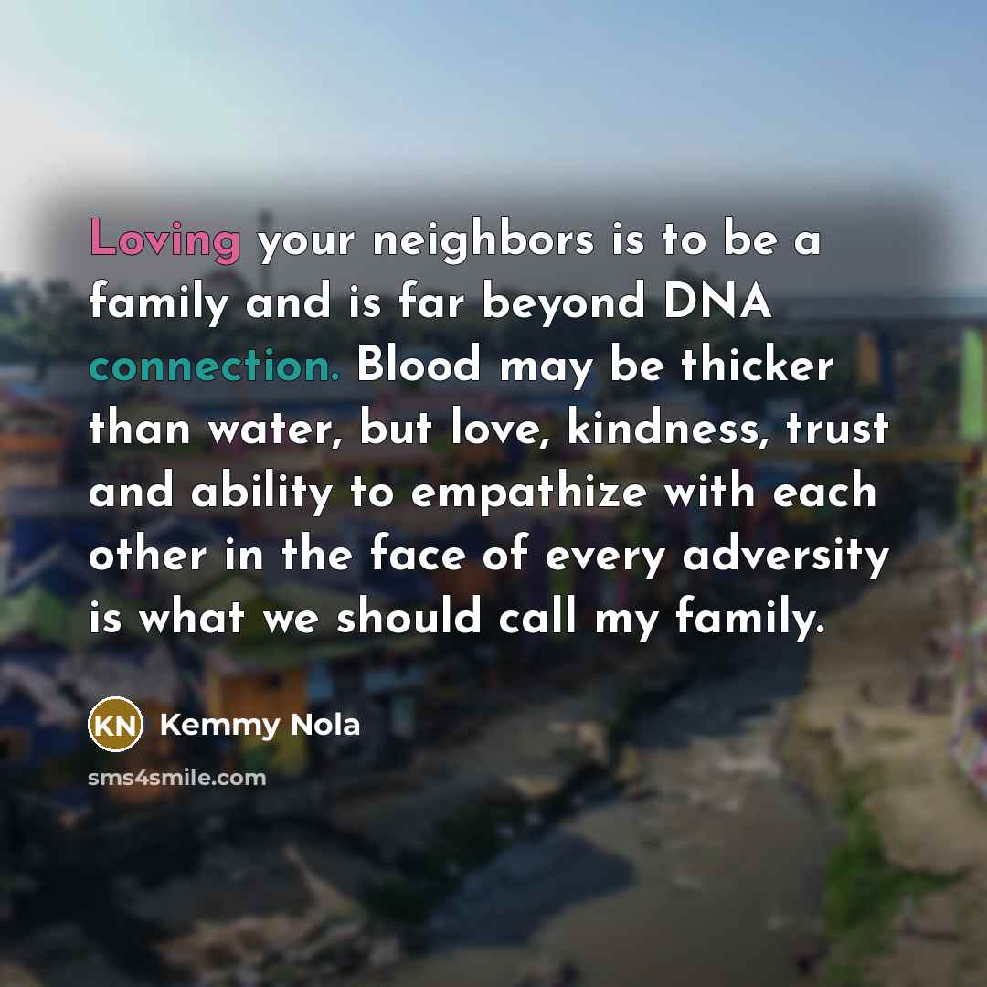 “Loving your neighbors is to be a family and is…” quote by Kemmy Nola