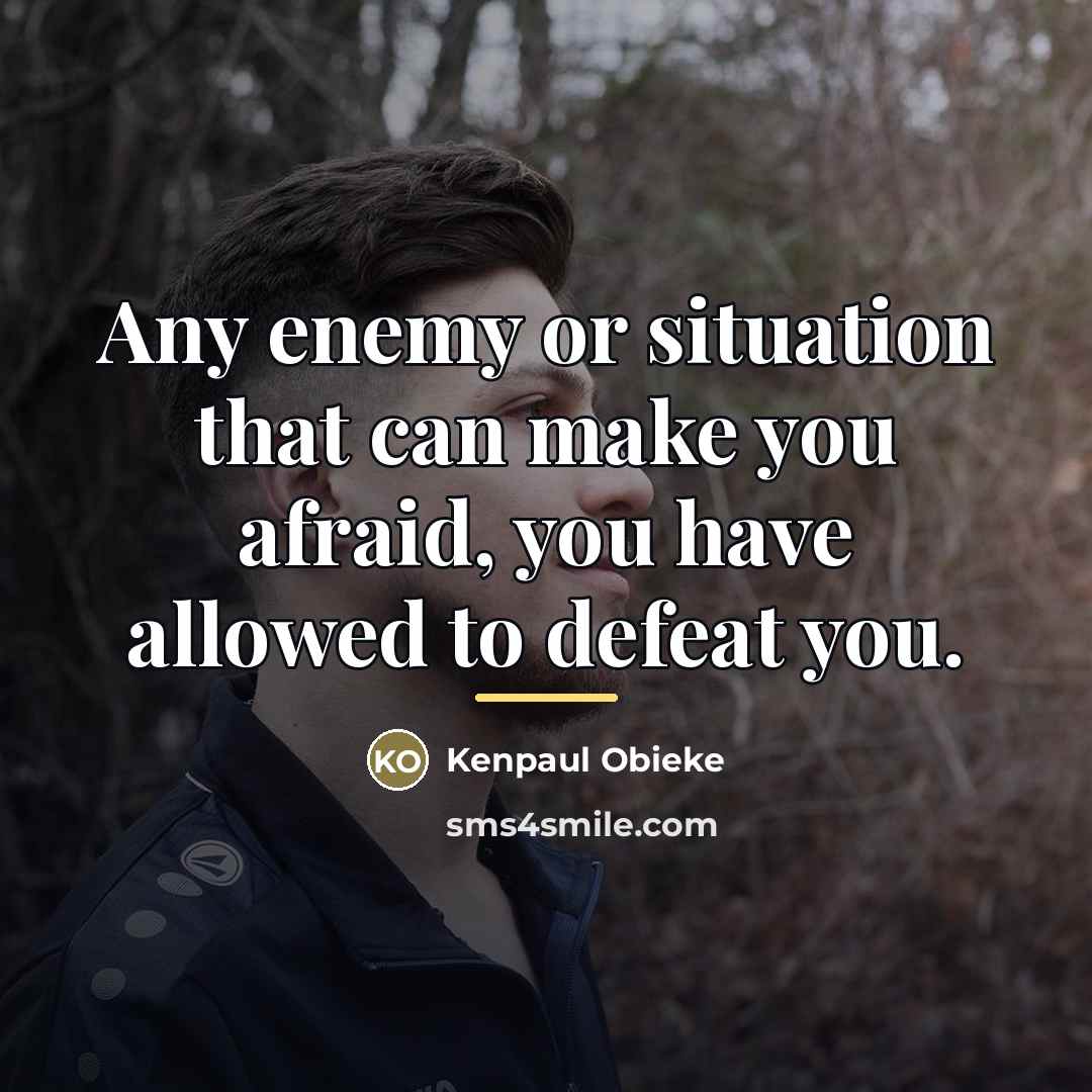 “Any enemy or situation that can make you afraid, you…” quote by Kenpaul Obieke
