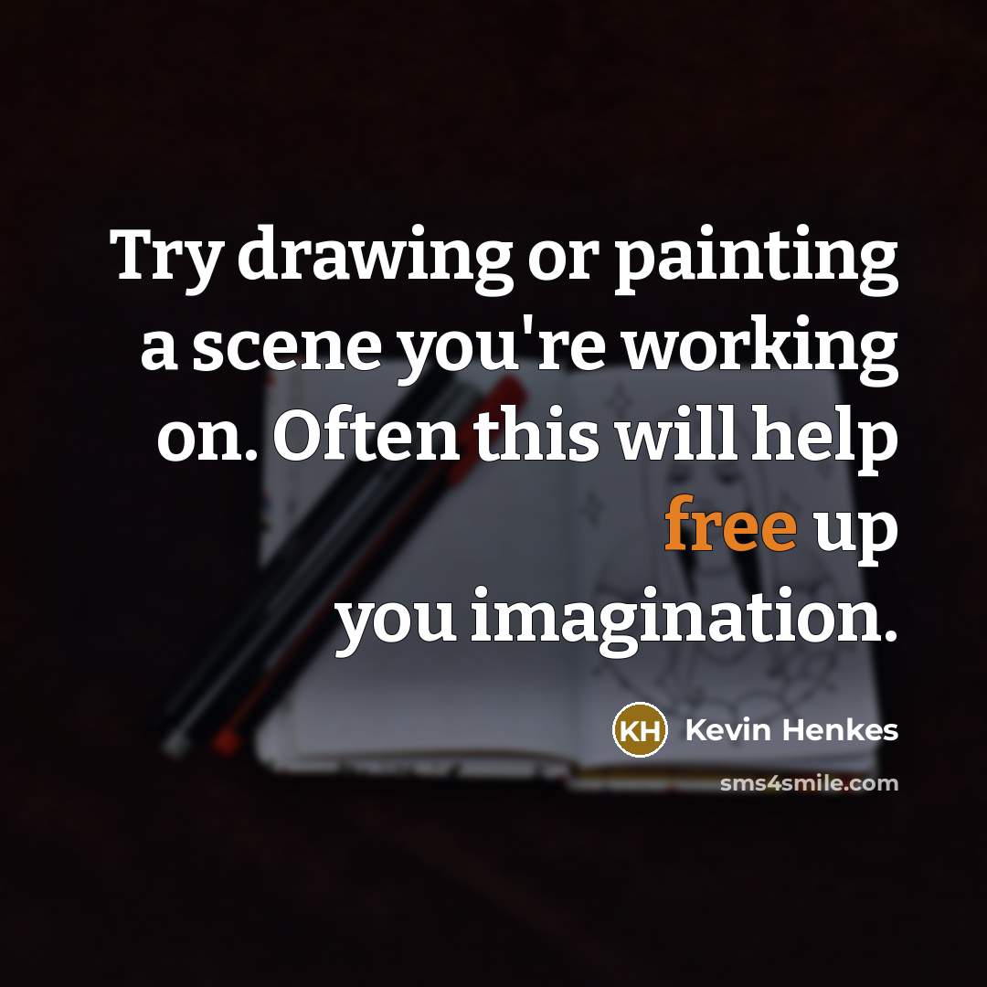 “Try drawing or painting a scene you're working on. Often…” quote by Kevin Henkes