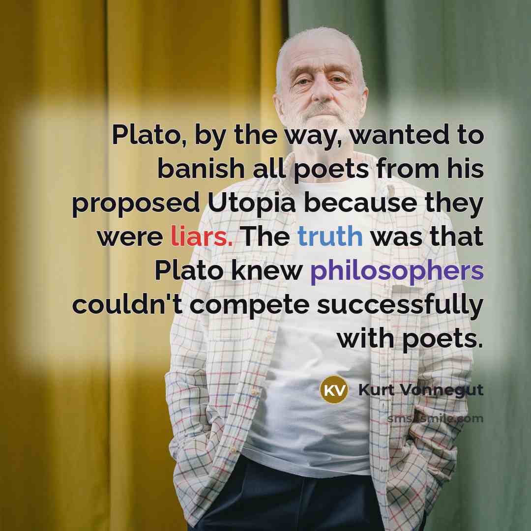 “Plato, by the way, wanted to banish all poets from…” quote by Kurt Vonnegut