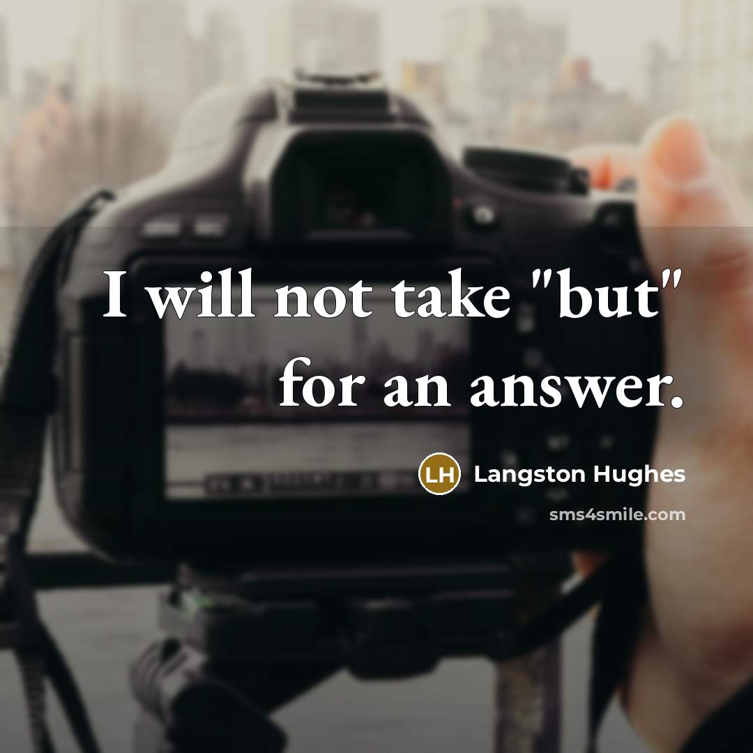 “I will not take "but" for an answer.…” quote by Langston Hughes