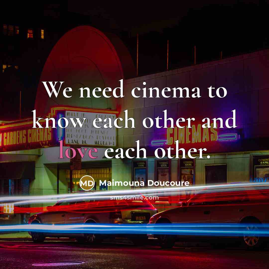 “We need cinema to know each other and love each…” quote by Maimouna Doucoure