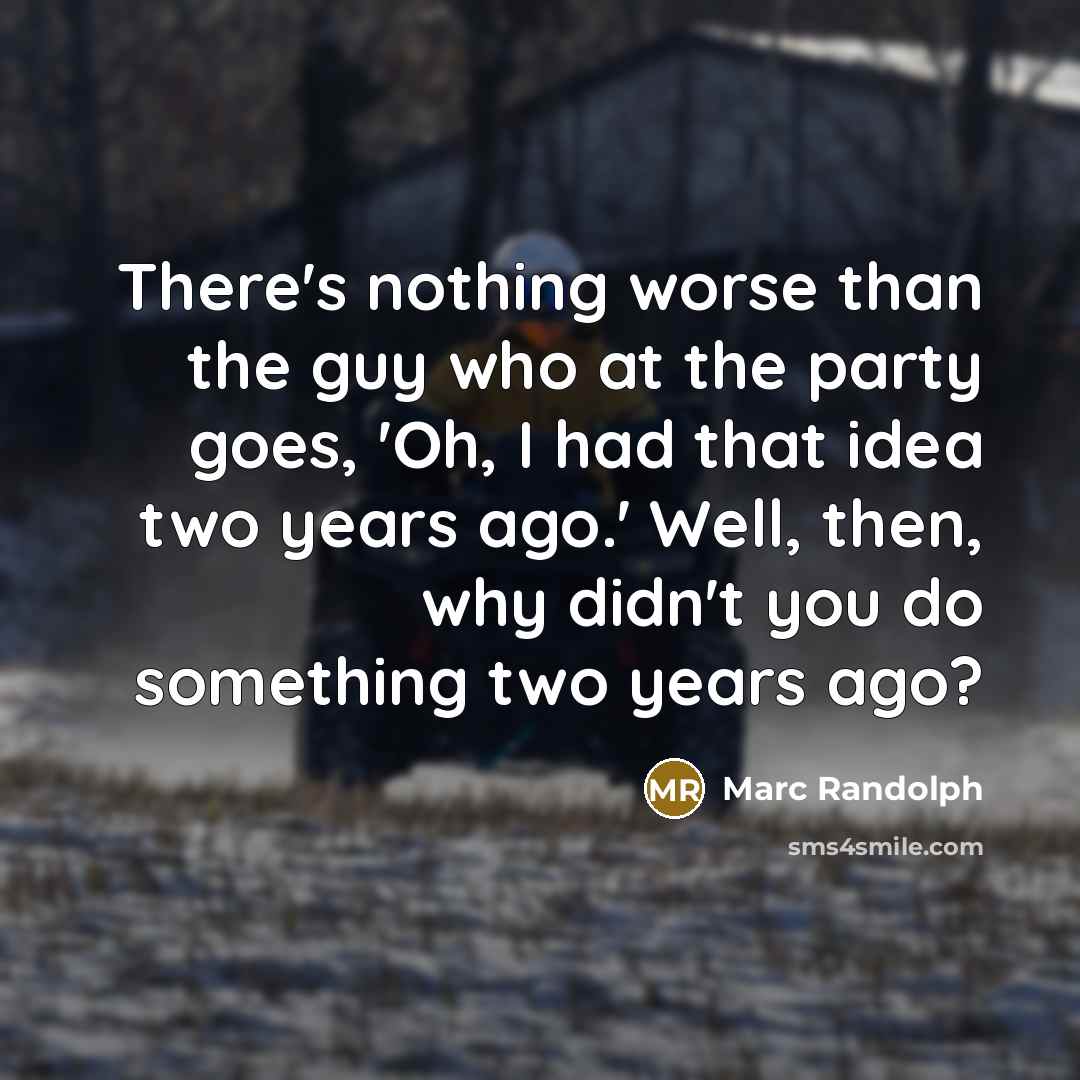 “There's nothing worse than the guy who at the party…” quote by Marc Randolph
