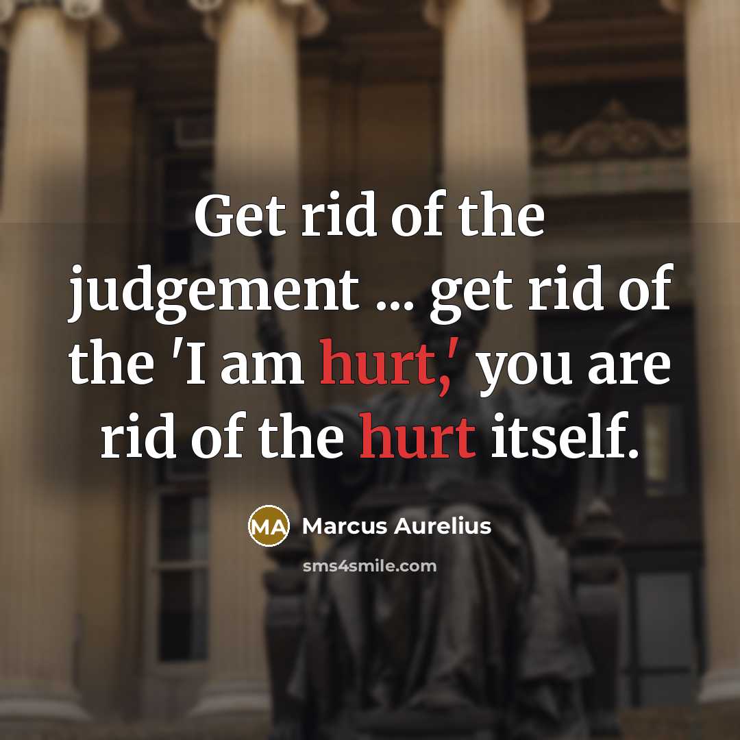 “Get rid of the judgement ... get rid of the…” quote by Marcus Aurelius