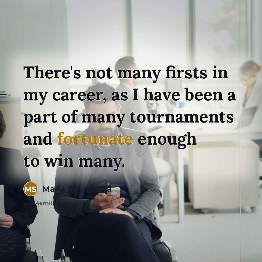 “There's not many firsts in my career, as I have…” quote by Maria Sharapova