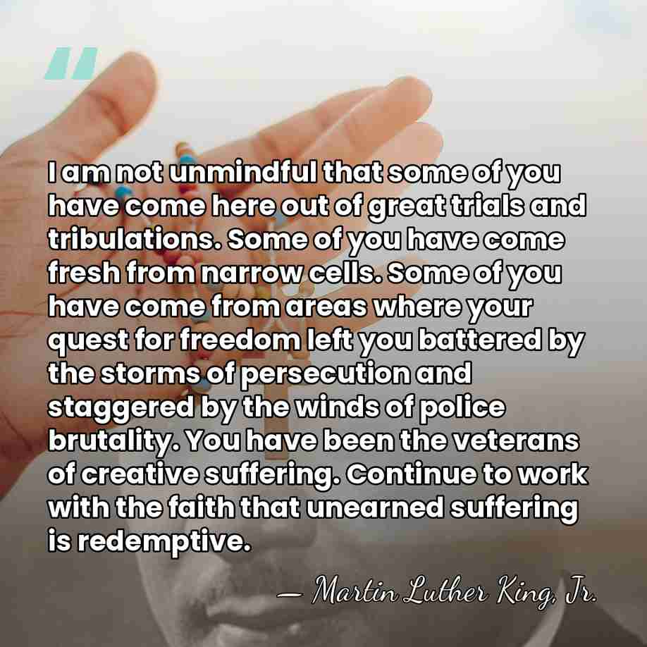 I am not unmindful that some of you have come here out&hellip; - Martin Luther King, Jr.