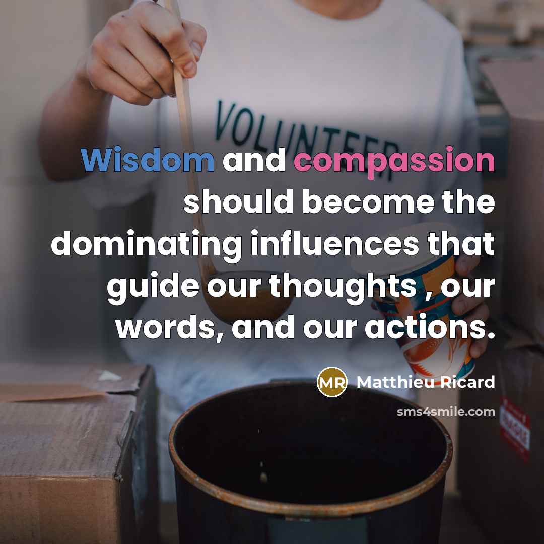 “Wisdom and compassion should become the dominating influences that guide…” quote by Matthieu Ricard