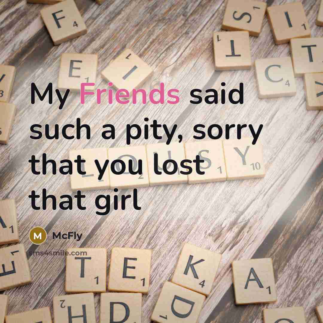“My Friends said such a pity, sorry that you lost that girl” quote by McFly