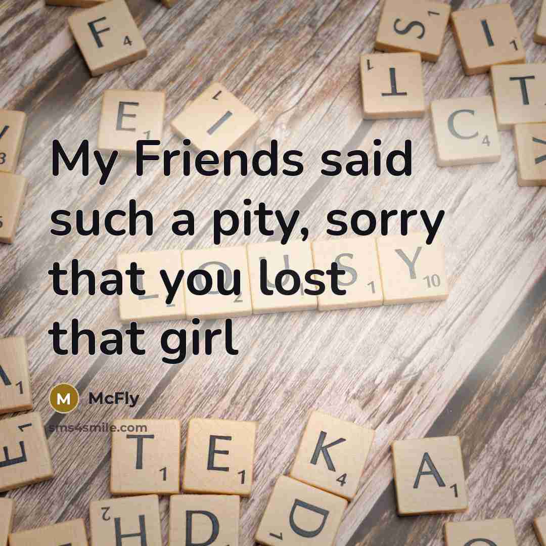 “My Friends said such a pity, sorry that you lost…” quote by McFly