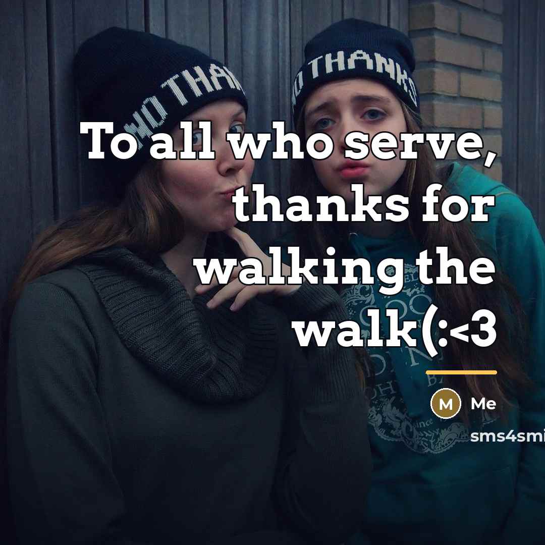 “To all who serve, thanks for walking the walk(:…” quote by Me