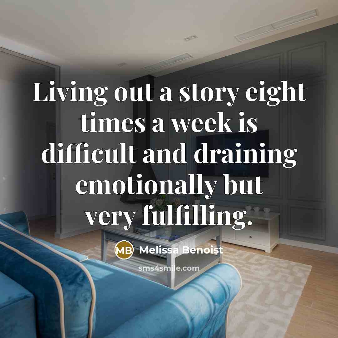 “Living out a story eight times a week is difficult…” quote by Melissa Benoist