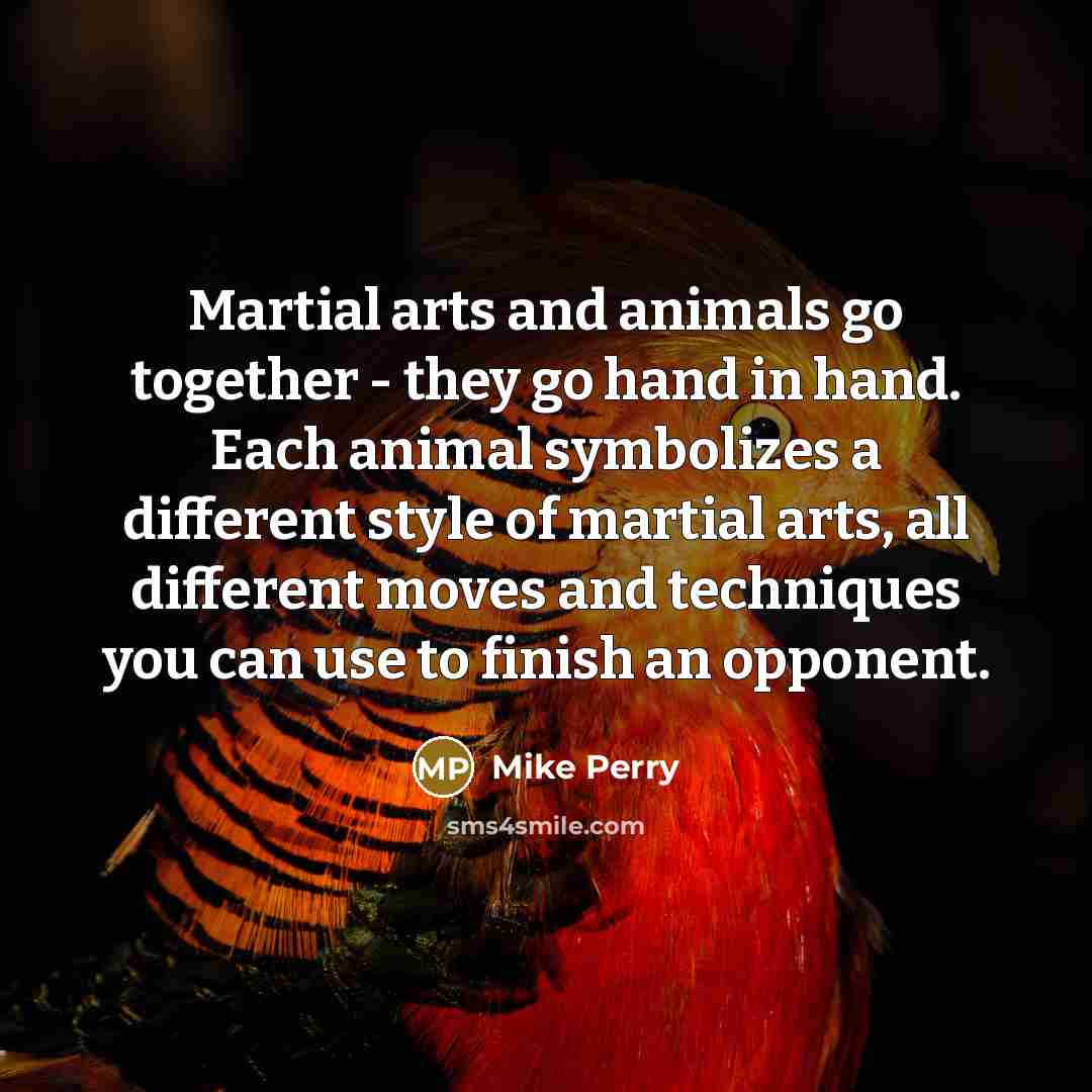 “Martial arts and animals go together - they go hand…” quote by Mike Perry