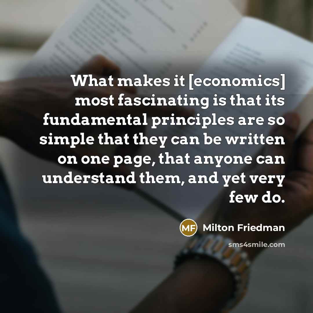 “What makes it [economics] most fascinating is that its fundamental…” quote by Milton Friedman