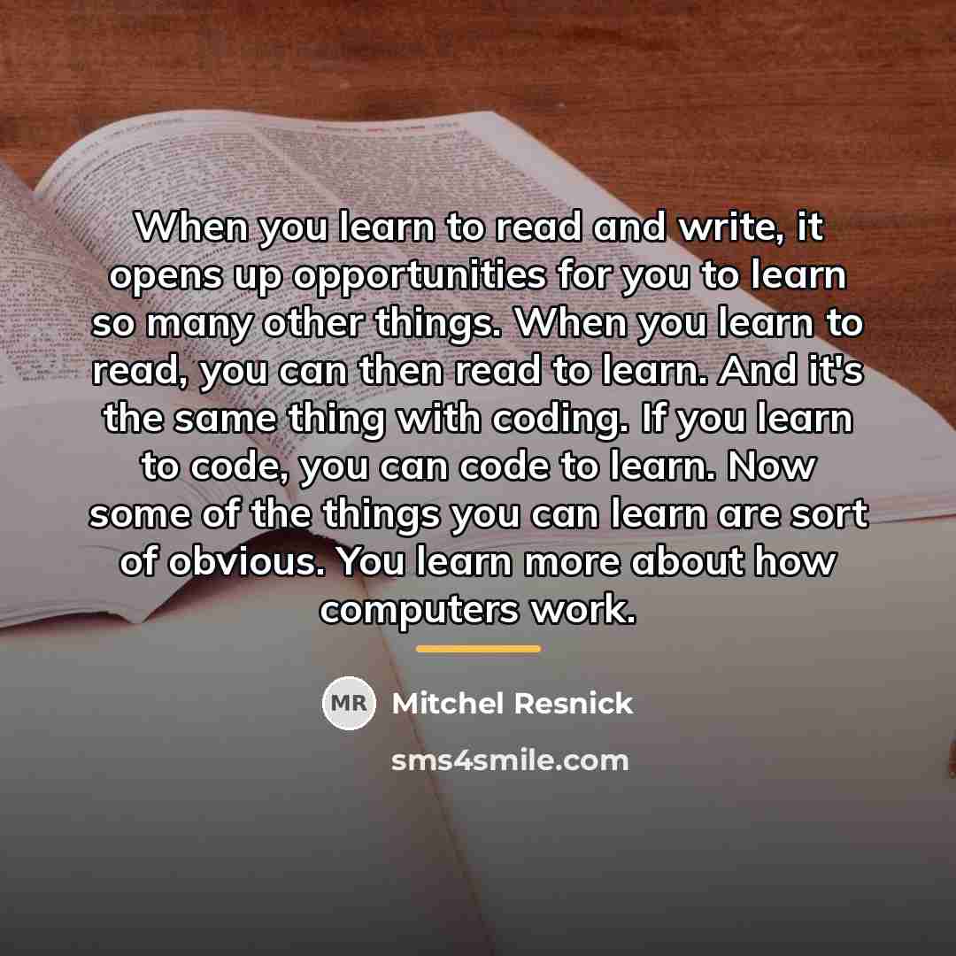 “When you learn to read and write, it opens up…” quote by Mitchel Resnick