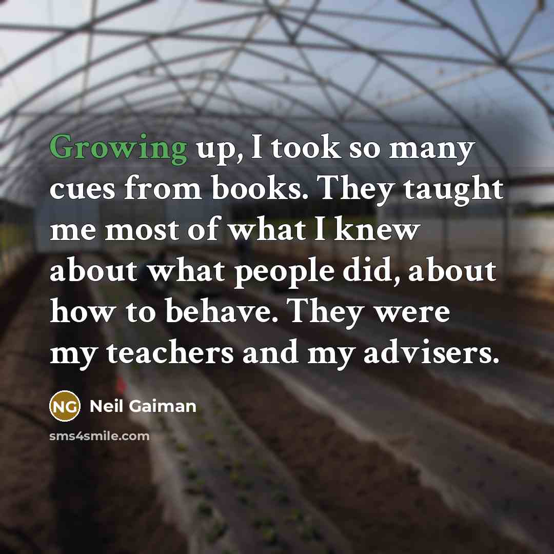 “Growing up, I took so many cues from books. They…” quote by Neil Gaiman
