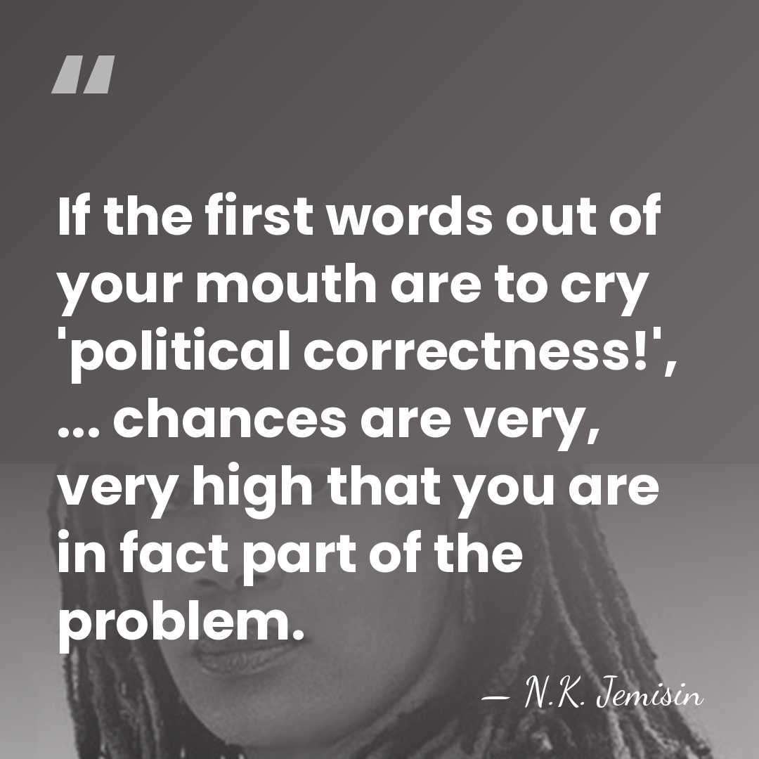 If the first words out of your mouth are to cry 'political&hellip; - N.K. Jemisin
