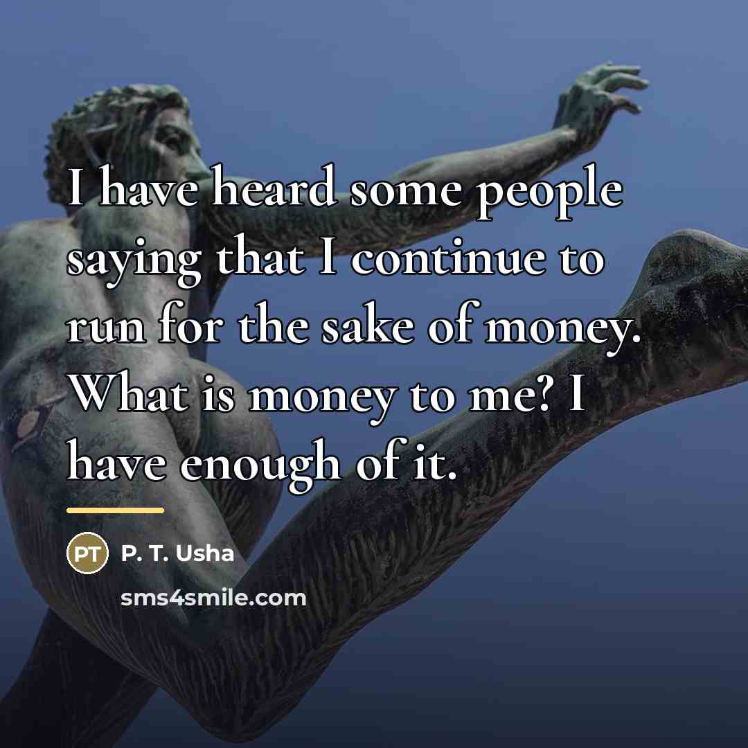 “I have heard some people saying that I continue to…” quote by P. T. Usha