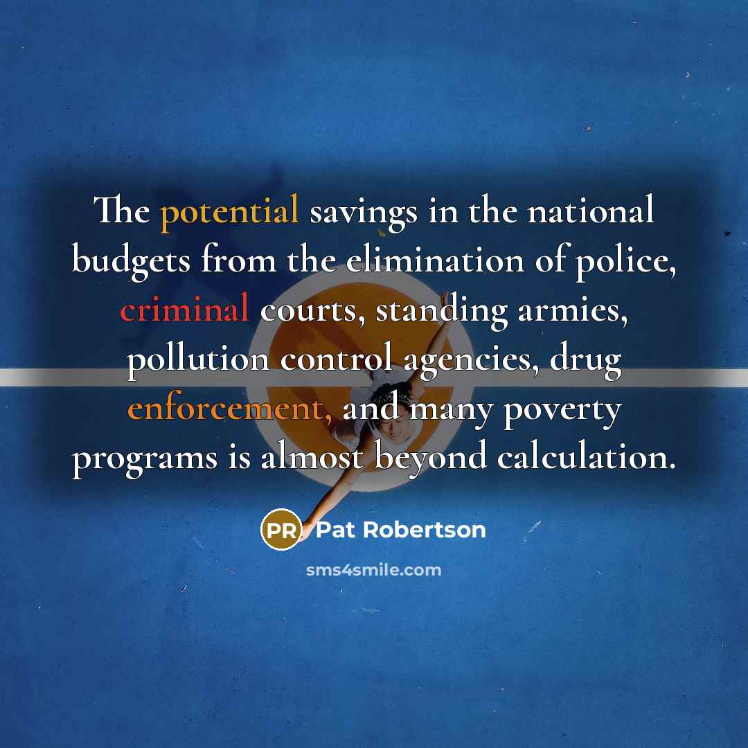 “The potential savings in the national budgets from the elimination…” quote by Pat Robertson