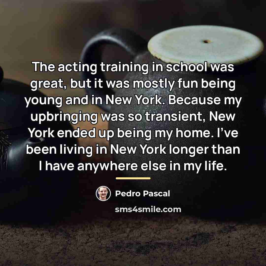 “The acting training in school was great, but it was…” quote by Pedro Pascal