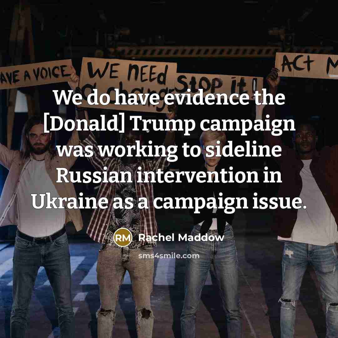 “We do have evidence the [Donald] Trump campaign was working…” quote by Rachel Maddow
