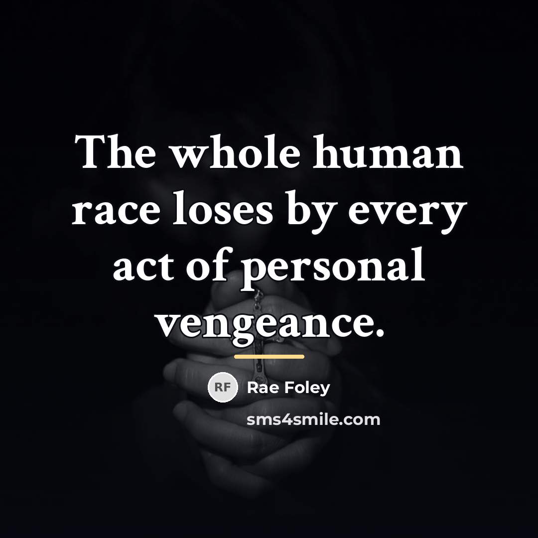 “The whole human race loses by every act of personal…” quote by Rae Foley