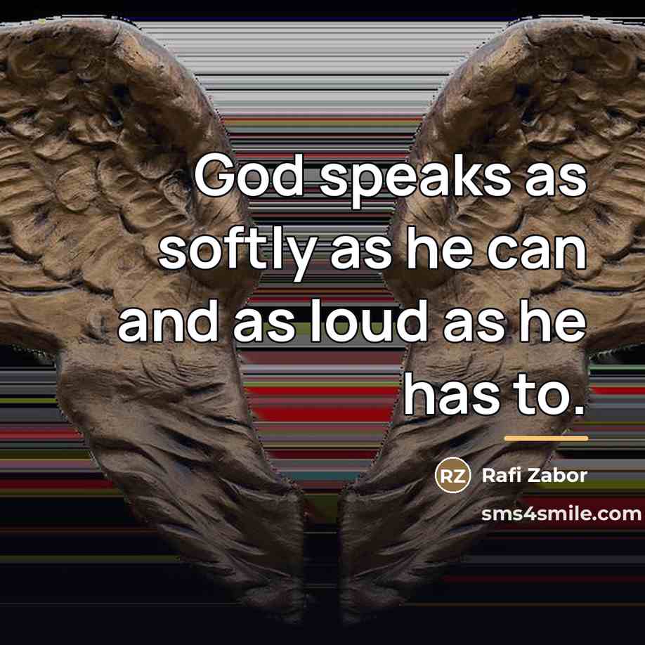 “God speaks as softly as he can and as loud…” quote by Rafi Zabor