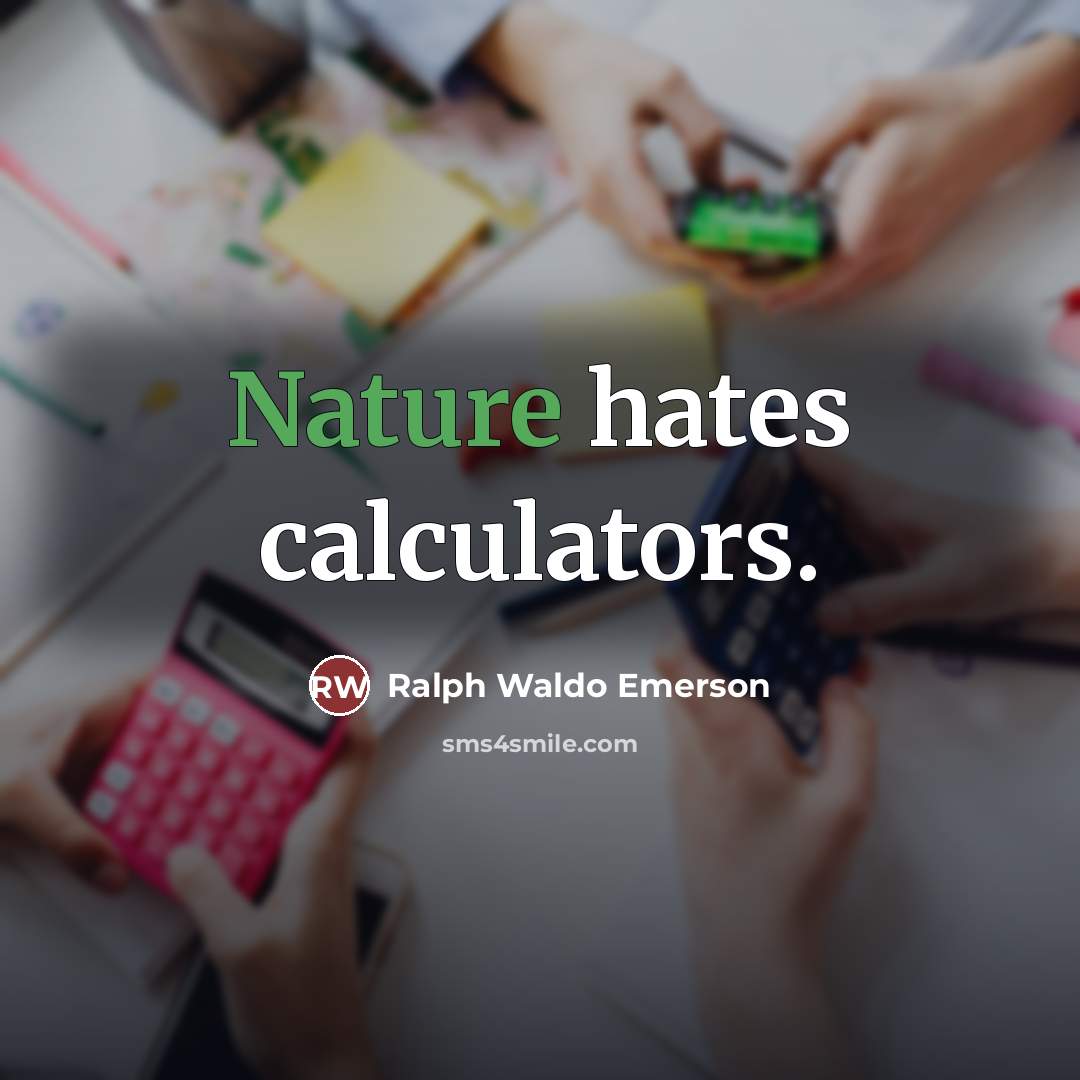 “Nature hates calculators.…” quote by Ralph Waldo Emerson