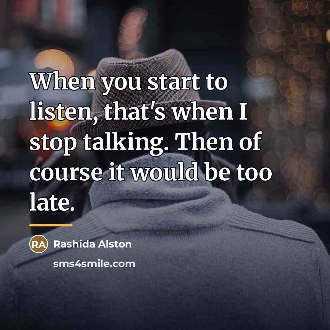 “When you start to listen, that's when I stop talking.…” quote by Rashida Alston