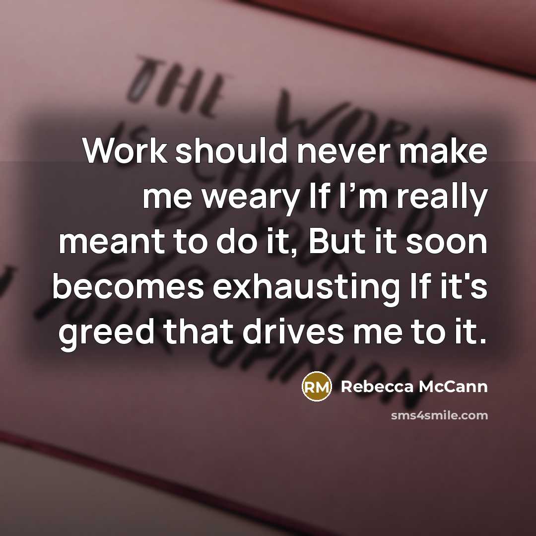 “Work should never make me weary If I'm really meant…” quote by Rebecca McCann