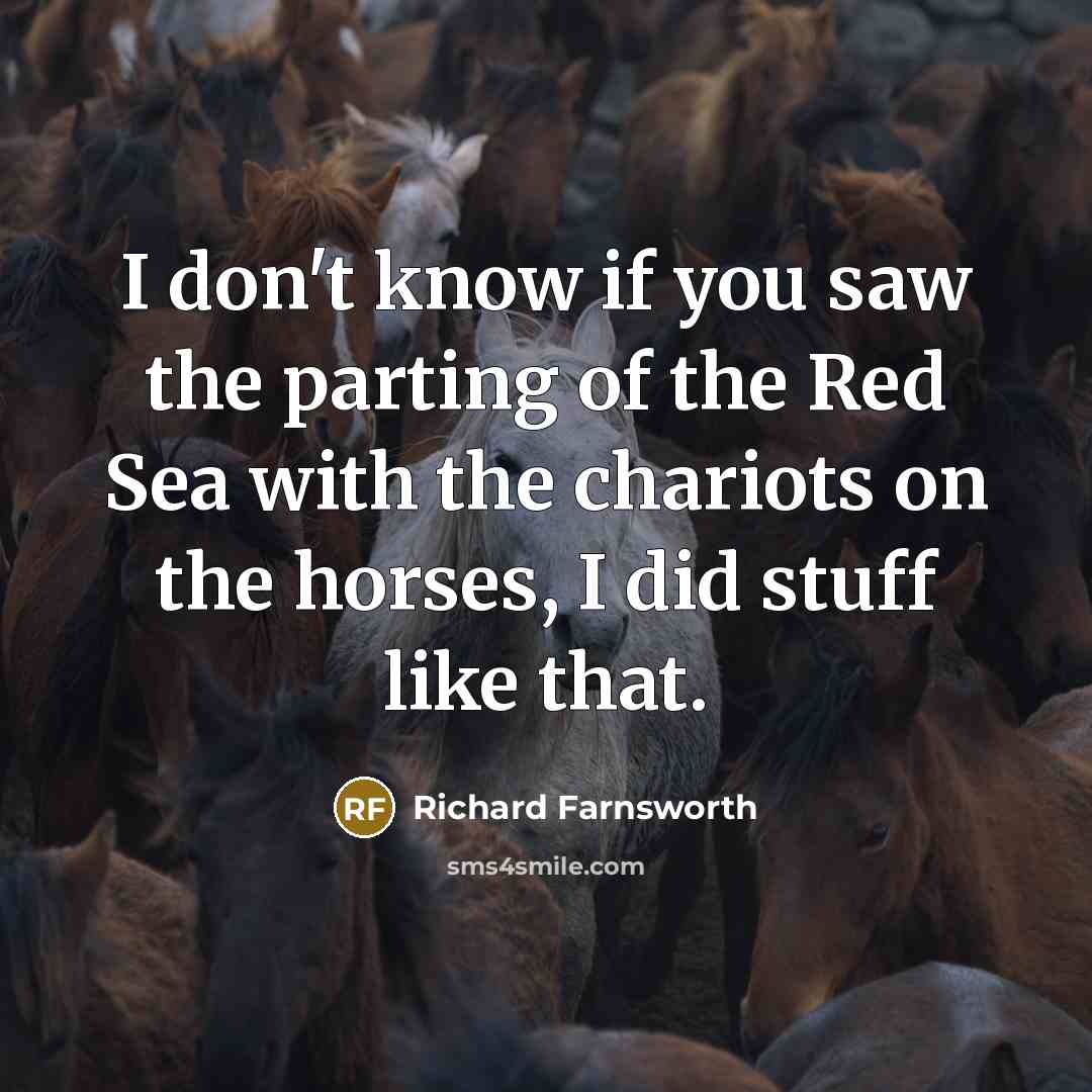 “I don't know if you saw the parting of the…” quote by Richard Farnsworth