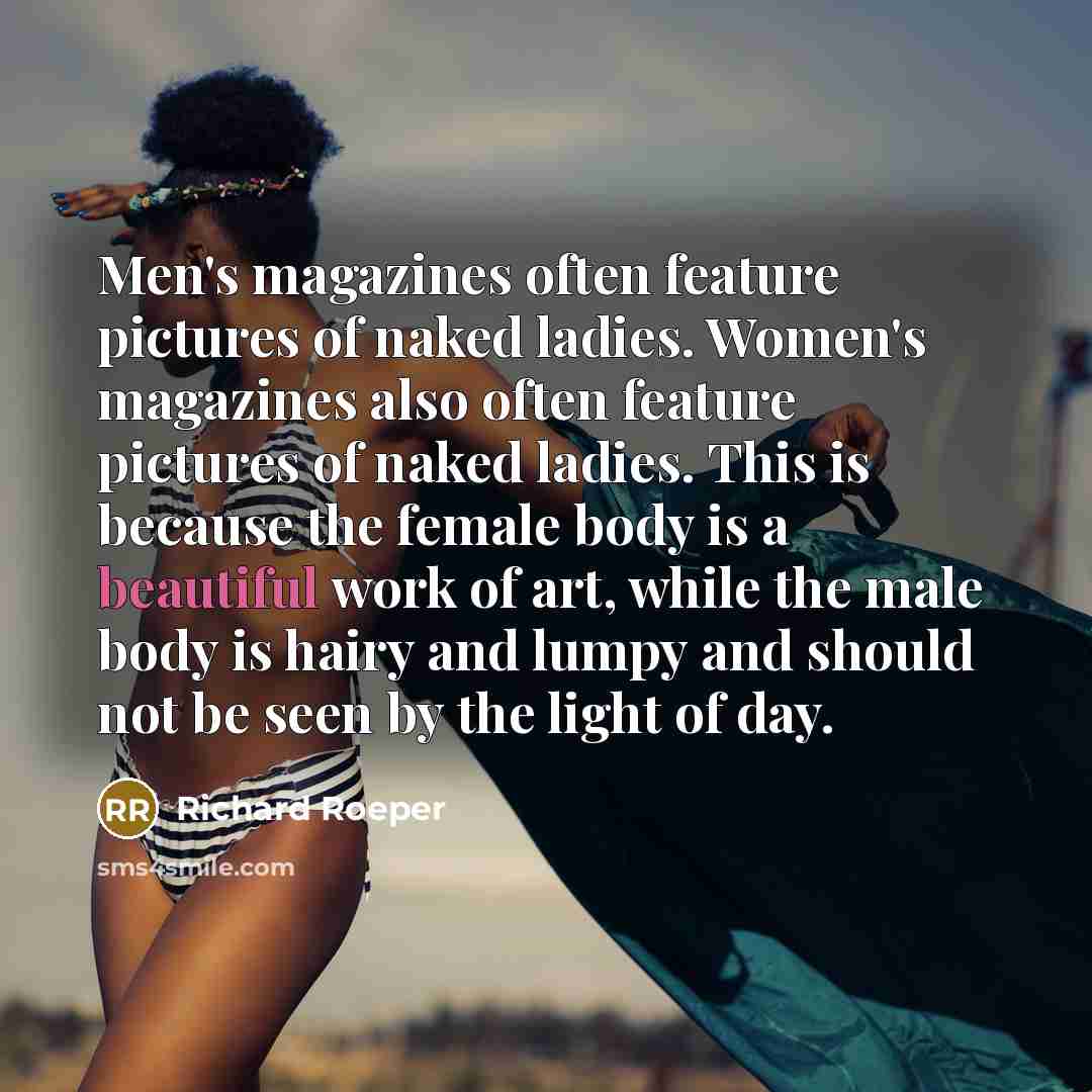 “Men's magazines often feature pictures of naked ladies. Women's magazines…” quote by Richard Roeper
