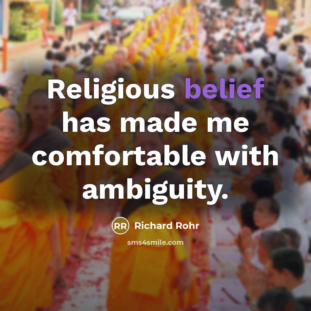 “Religious belief has made me comfortable with ambiguity.…” quote by Richard Rohr