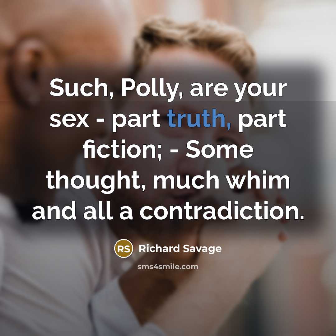 “Such, Polly, are your sex - part truth, part fiction;…” quote by Richard Savage