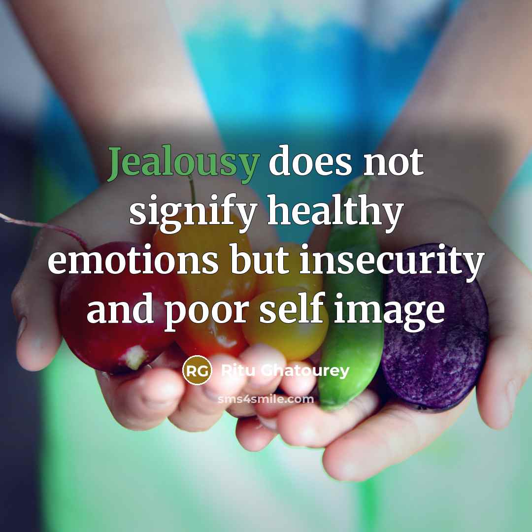 “Jealousy does not signify healthy emotions but insecurity and poor…” quote by Ritu Ghatourey