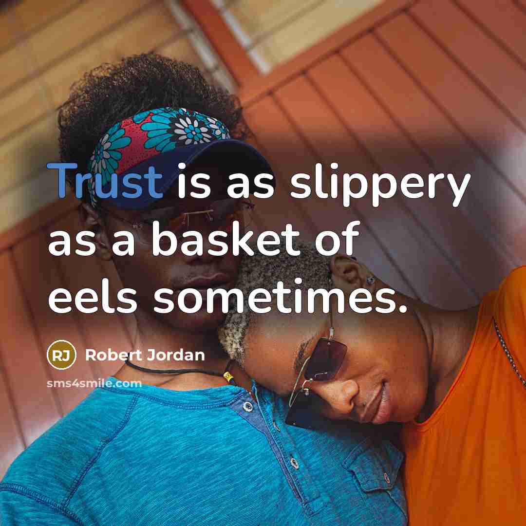 “Trust is as slippery as a basket of eels sometimes.…” quote by Robert Jordan