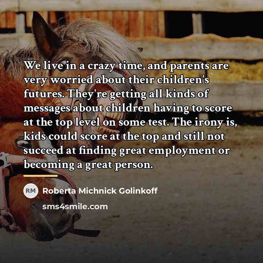 “We live in a crazy time, and parents are very…” quote by Roberta Michnick Golinkoff