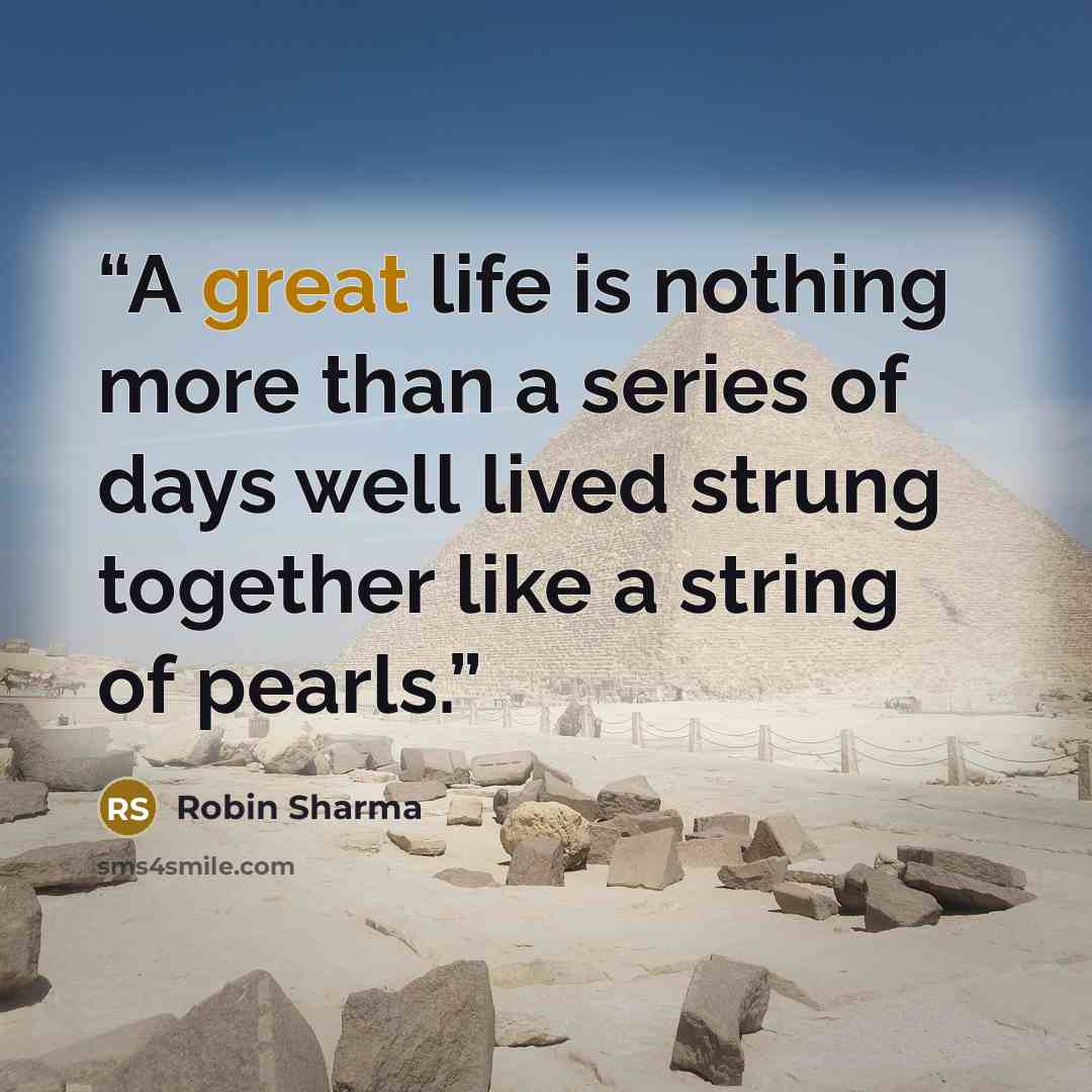 “A great life is nothing more than a series of days well lived strung together like a string of pearls.” quote by Robin Sharma