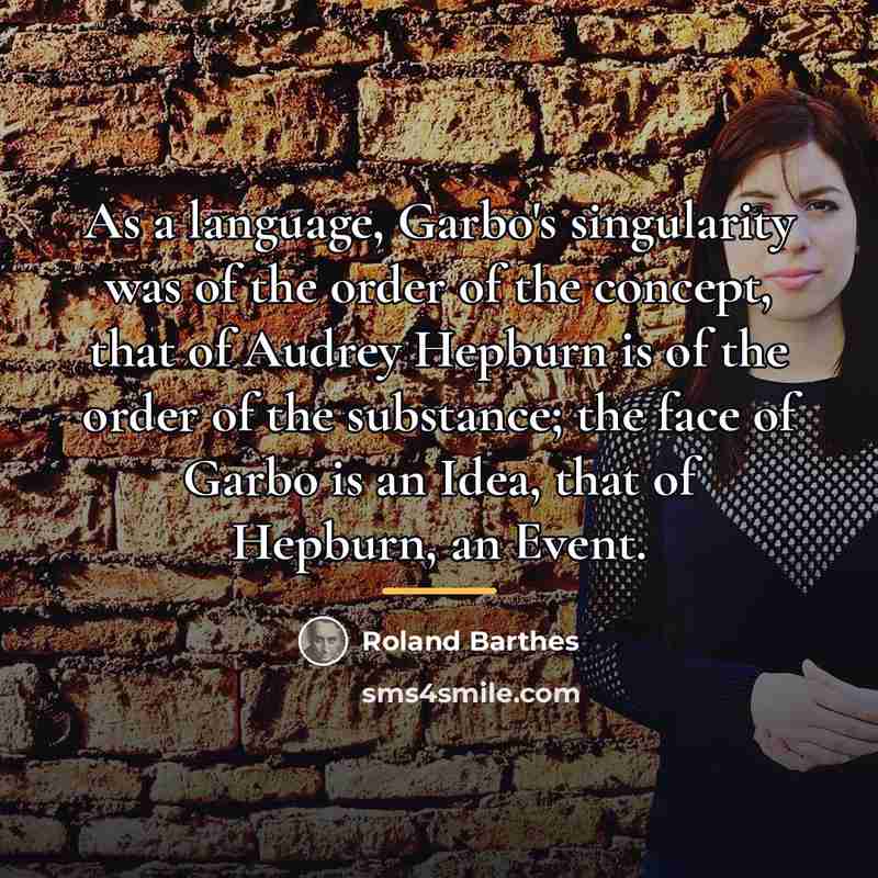 “As a language, Garbo's singularity was of the order of…” quote by Roland Barthes