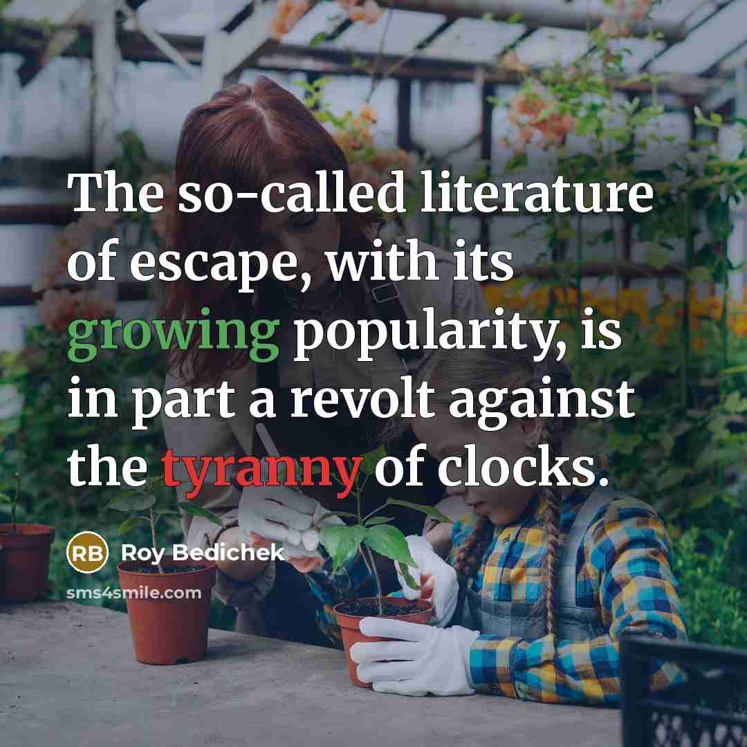 “The so-called literature of escape, with its growing popularity, is…” quote by Roy Bedichek
