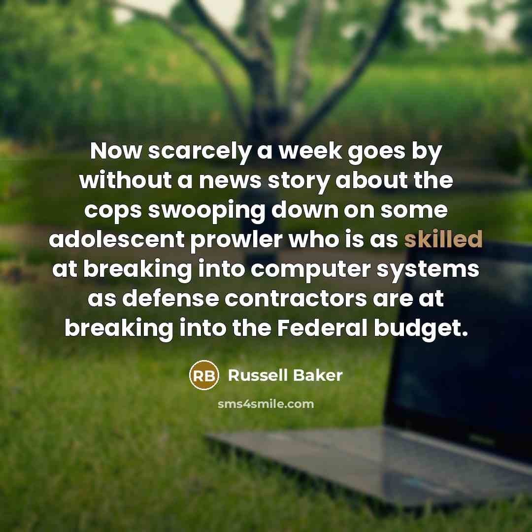 “Now scarcely a week goes by without a news story…” quote by Russell Baker