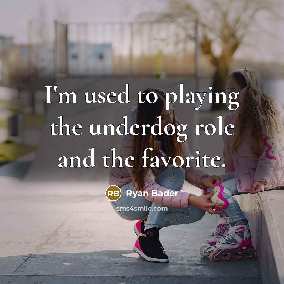 “I'm used to playing the underdog role and the favorite.…” quote by Ryan Bader