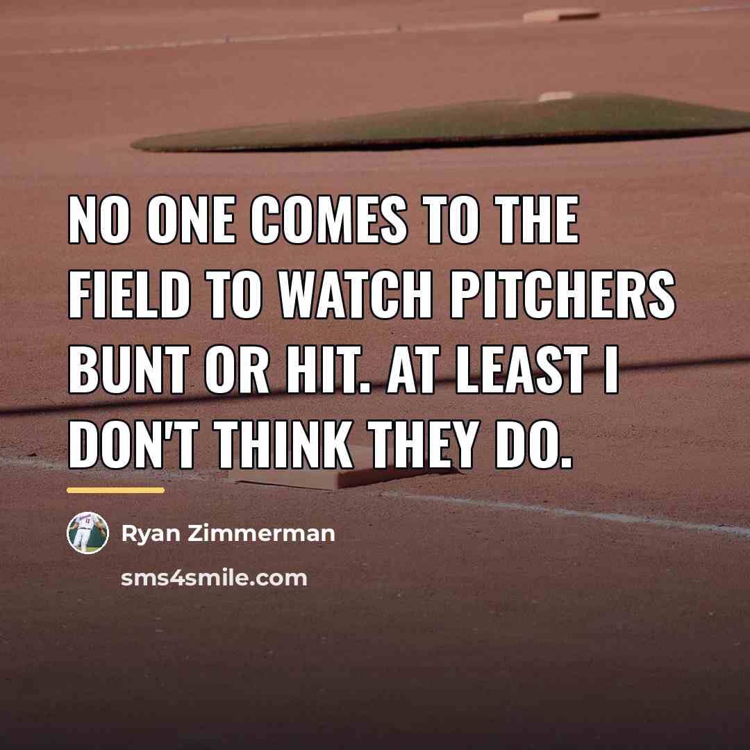 “No one comes to the field to watch pitchers bunt…” quote by Ryan Zimmerman