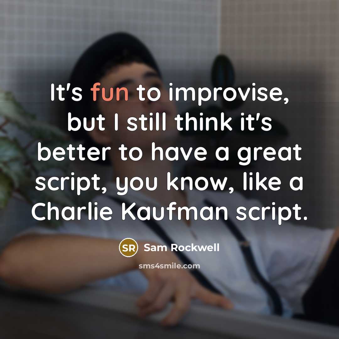 “It's fun to improvise, but I still think it's better…” quote by Sam Rockwell