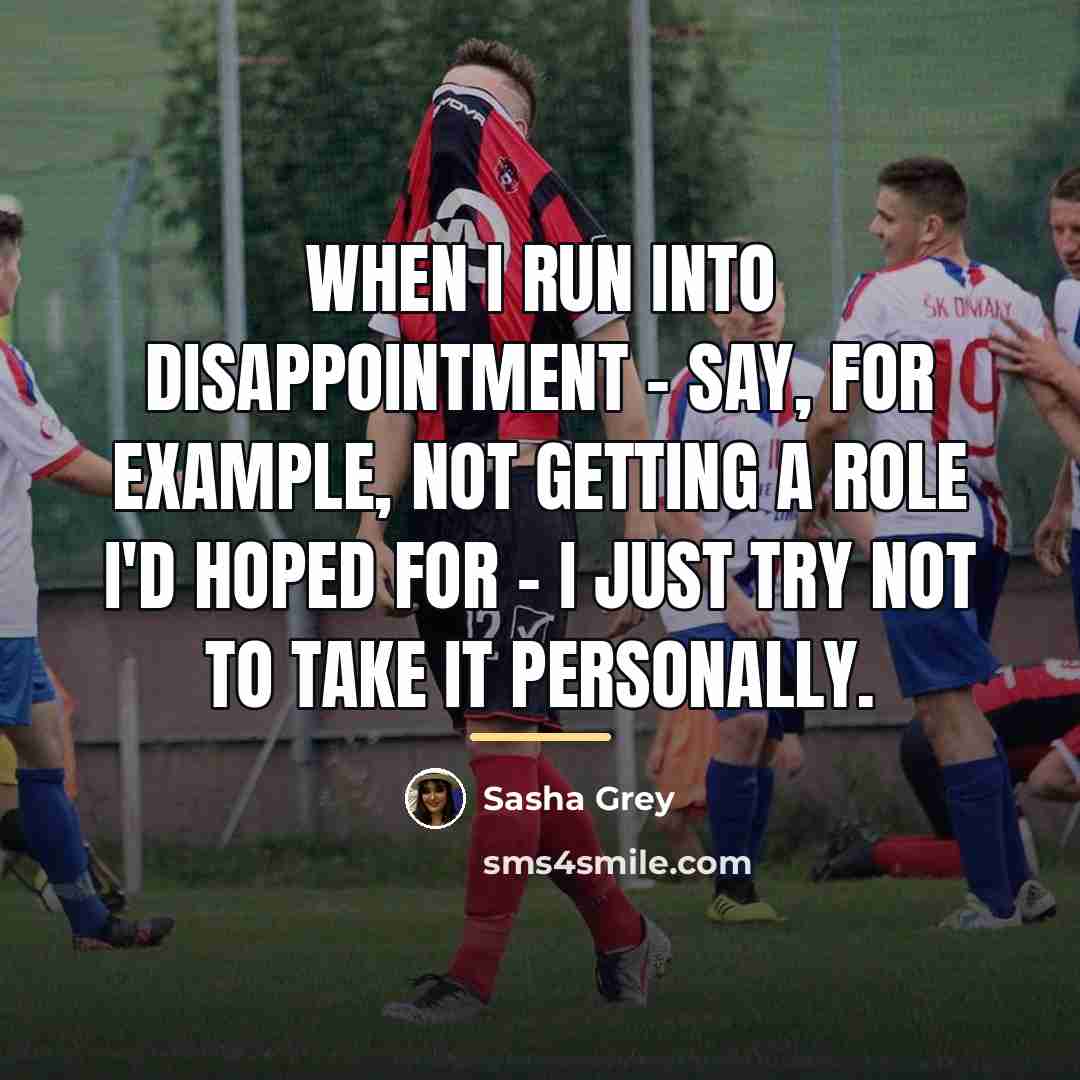 “When I run into disappointment - say, for example, not…” quote by Sasha Grey