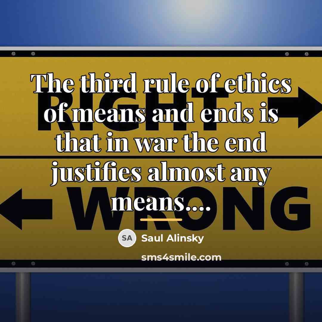 “The third rule of ethics of means and ends is…” quote by Saul Alinsky