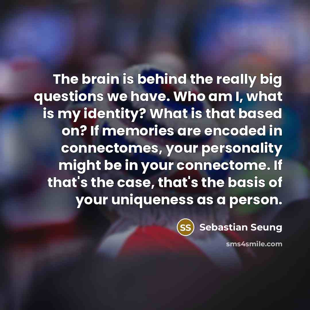“The brain is behind the really big questions we have.…” quote by Sebastian Seung