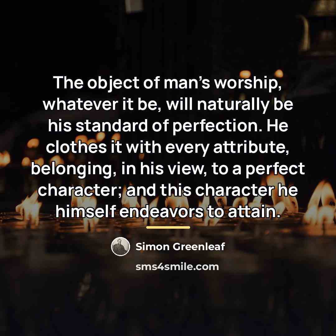 “The object of man's worship, whatever it be, will naturally…” quote by Simon Greenleaf