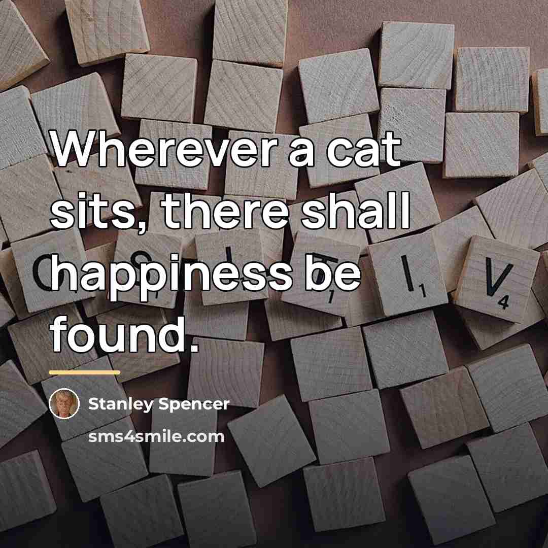 “Wherever a cat sits, there shall happiness be found.…” quote by Stanley Spencer