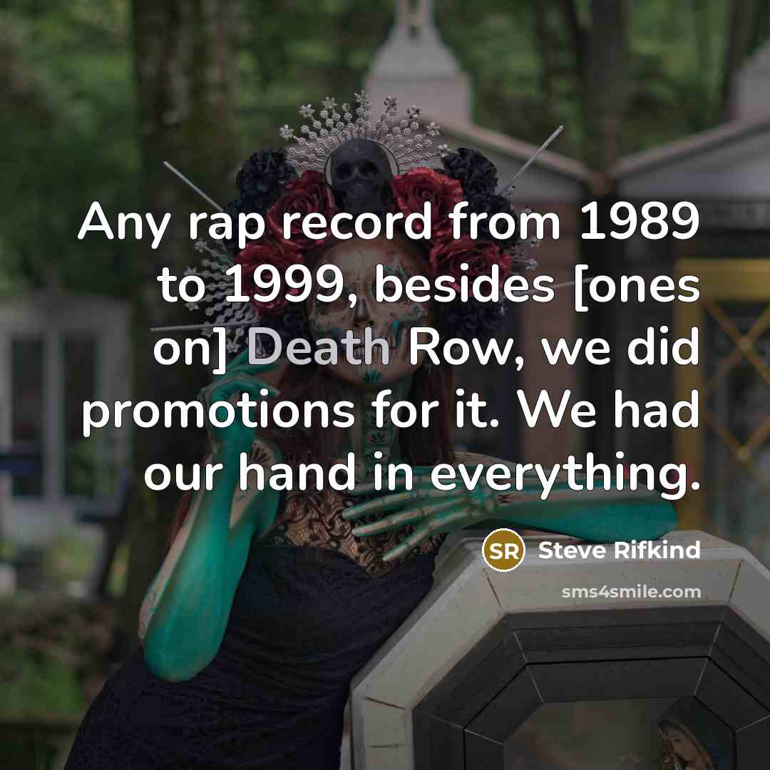 “Any rap record from 1989 to 1999, besides [ones on]…” quote by Steve Rifkind